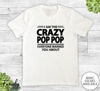 I Am The Crazy Pop Pop Everyone Warned You About - Unisex T-shirt - Pop Pop Shirt - Pop Pop Gift - familyteeprints