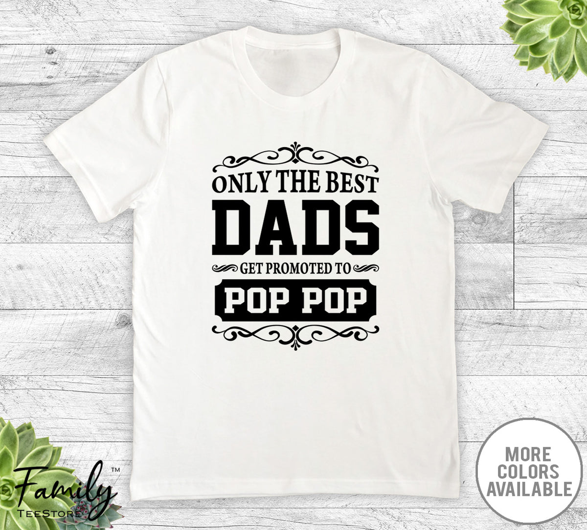 Only The Best Dads Get Promoted To Pop Pop - Unisex T-shirt - Pop Pop Shirt - Pop Pop Gift - familyteeprints