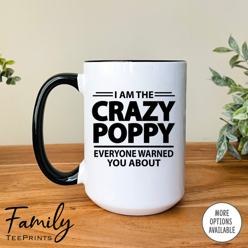 I'm The Crazy Poppy Everyone Warned You About  - Coffee Mug - Gifts For Poppy - Poppy Mug