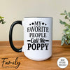 My Favorite People Call Me Poppy - Coffee Mug - Poppy Gift - Poppy Mug - familyteeprints