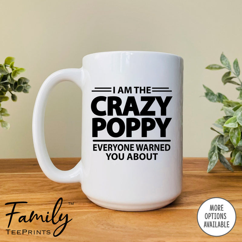 I'm The Crazy Poppy Everyone Warned You About - Coffee Mug - Gifts For Poppy - Poppy Mug - familyteeprints