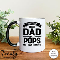 I Have Two Titles Dad And Pops And I Rock Them Both - Coffee Mug - Pops Gift - Pops Mug