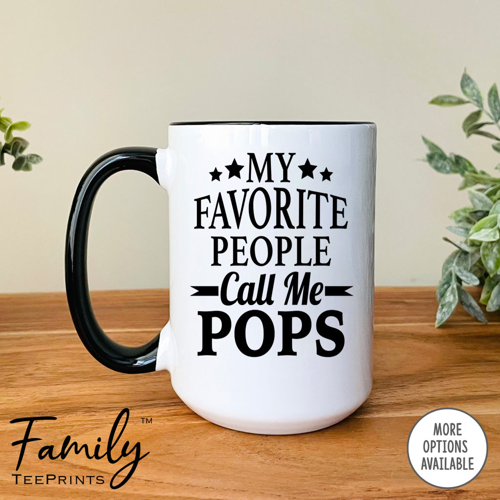 My Favorite People Call Me Pops- Coffee Mug - Pops Gift - Pops Mug