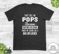 They Call Me Pops Because Partner In Crime... - Unisex T-shirt - Pops Shirt - Pops Gift - familyteeprints