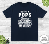 They Call Me Pops Because Partner In Crime... - Unisex T-shirt - Pops Shirt - Pops Gift - familyteeprints