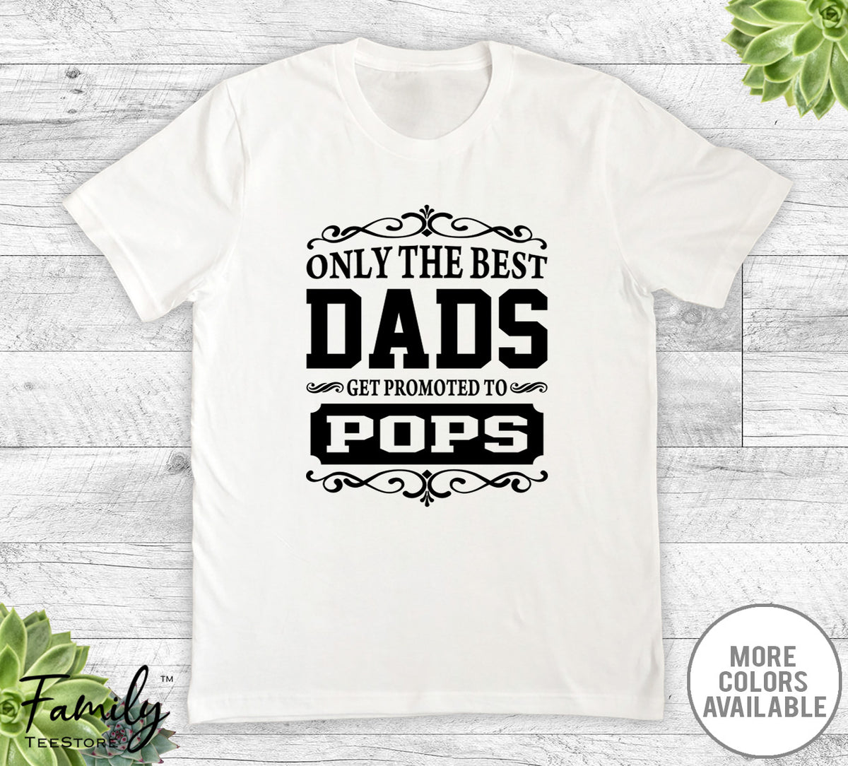 Only The Best Dads Get Promoted To Pops - Unisex T-shirt - Pops Shirt - Pops Gift