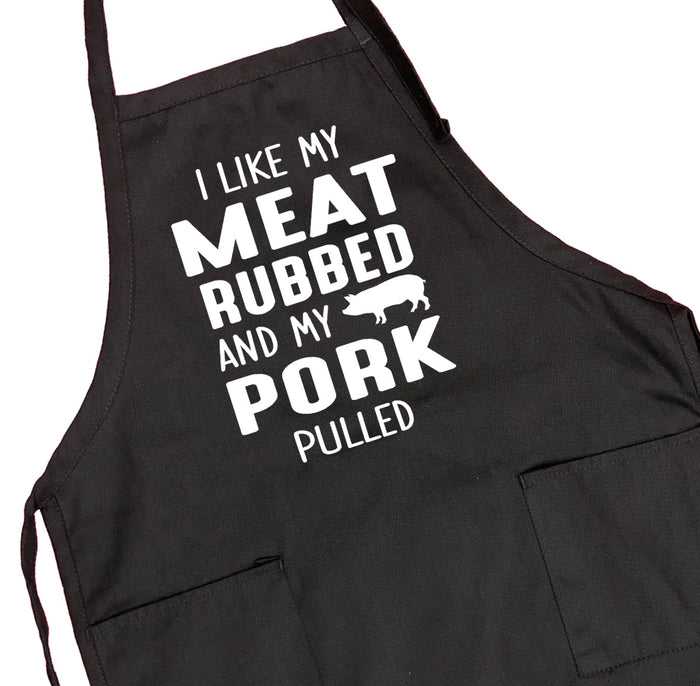 I Like My Meat Rubbed And My Pork Pulled - Grill Apron- Funny Apron - Funny Grill Apron
