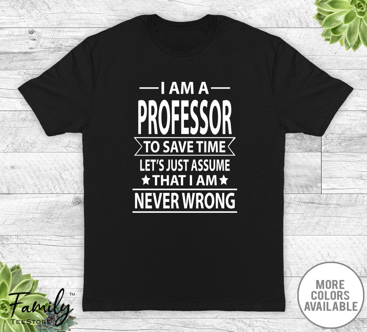 I Am A Professor To Save Time - Unisex T-shirt - Professor Shirt - Professor Gift