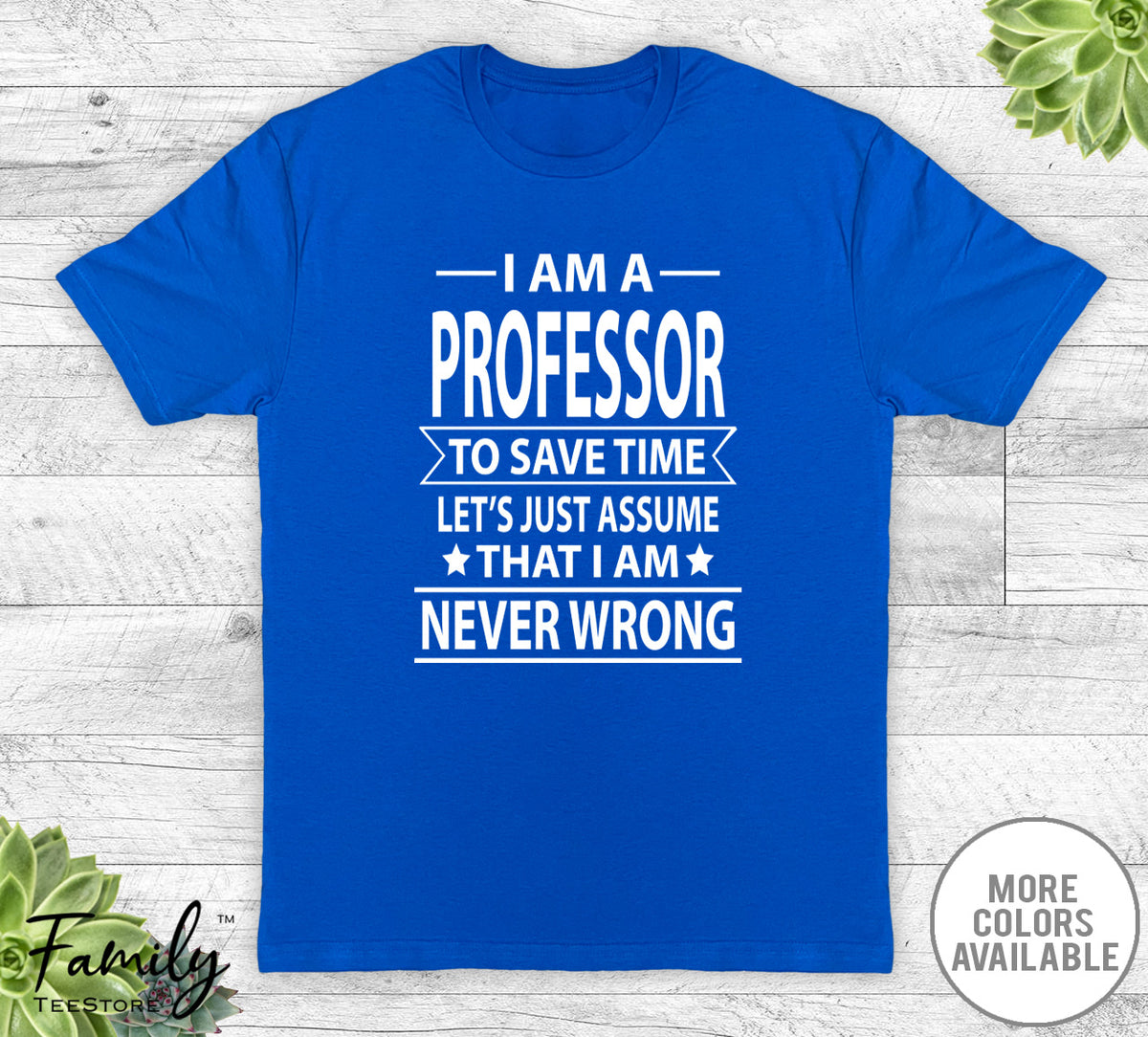 I Am A Professor To Save Time - Unisex T-shirt - Professor Shirt - Professor Gift - familyteeprints