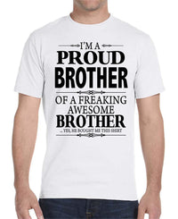 I'm A Proud Brother Of A Freaking Awesome Brother - Unisex T-Shirt Brother Shirt - familyteeprints