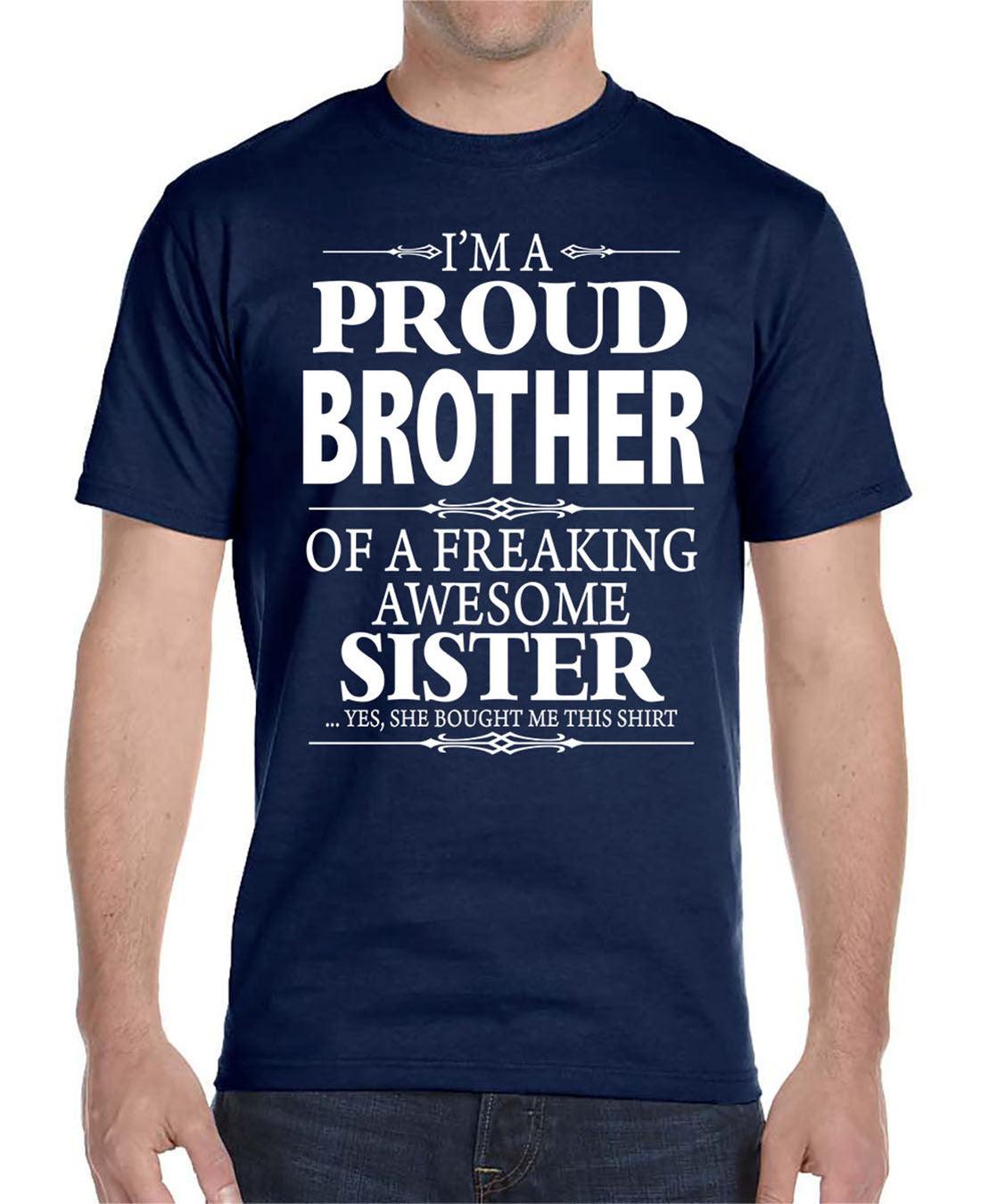 I'm A Proud Brother Of A Freaking Awesome Sister - Unisex T-Shirt Brother Shirt
