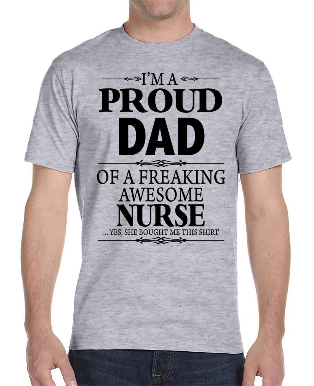 I'm A Proud Dad Of A Freaking Awesome Nurse - Unisex T-Shirt Dad Shirt - familyteeprints