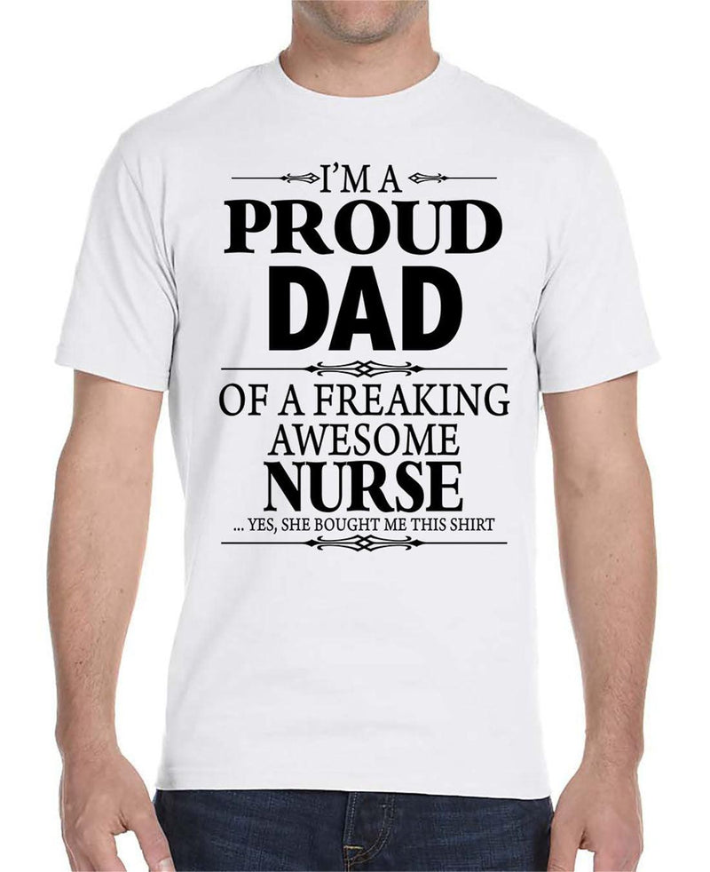 I'm A Proud Dad Of A Freaking Awesome Nurse - Unisex T-Shirt Dad Shirt - familyteeprints