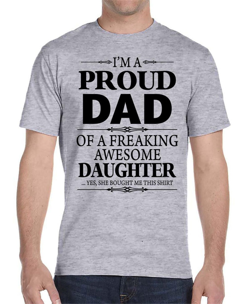 I'm A Proud Dad Of A Freaking Awesome Daughter - Unisex T-Shirt Dad Shirt