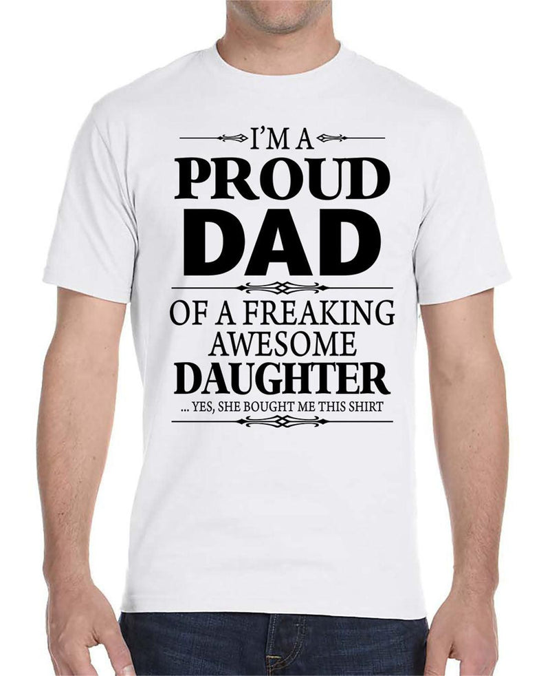 I'm A Proud Dad Of A Freaking Awesome Daughter - Unisex T-Shirt Dad Shirt - familyteeprints