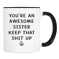 You're An Awesome Sister Keep That Shit Up - 11 Oz Mug - Sister Gift - Sister Mug - familyteeprints