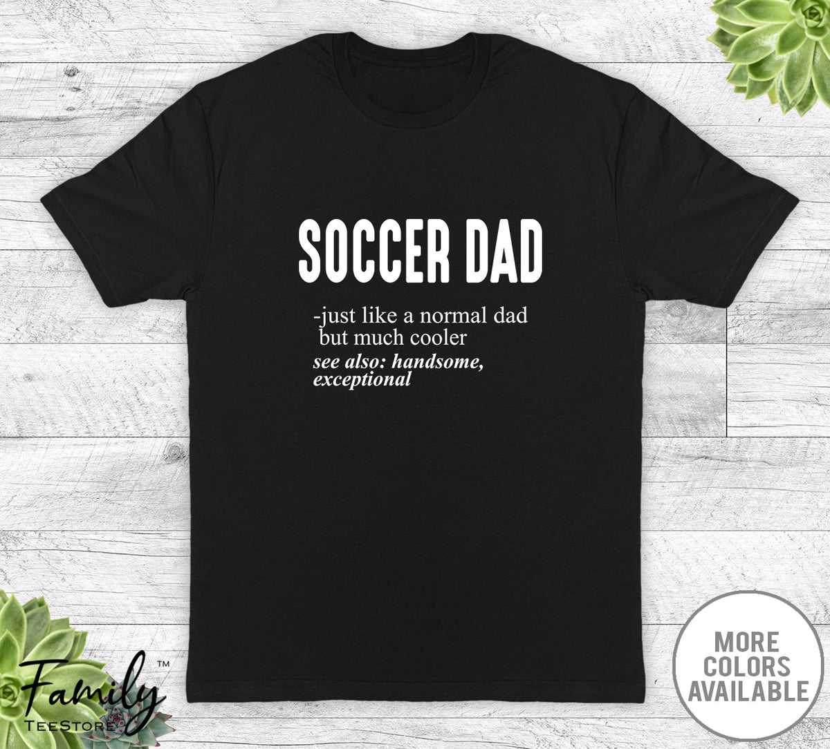 Soccer Dad Just Like A Normal Dad - Unisex T-shirt - Soccer Shirt - Soccer Dad Gift - familyteeprints