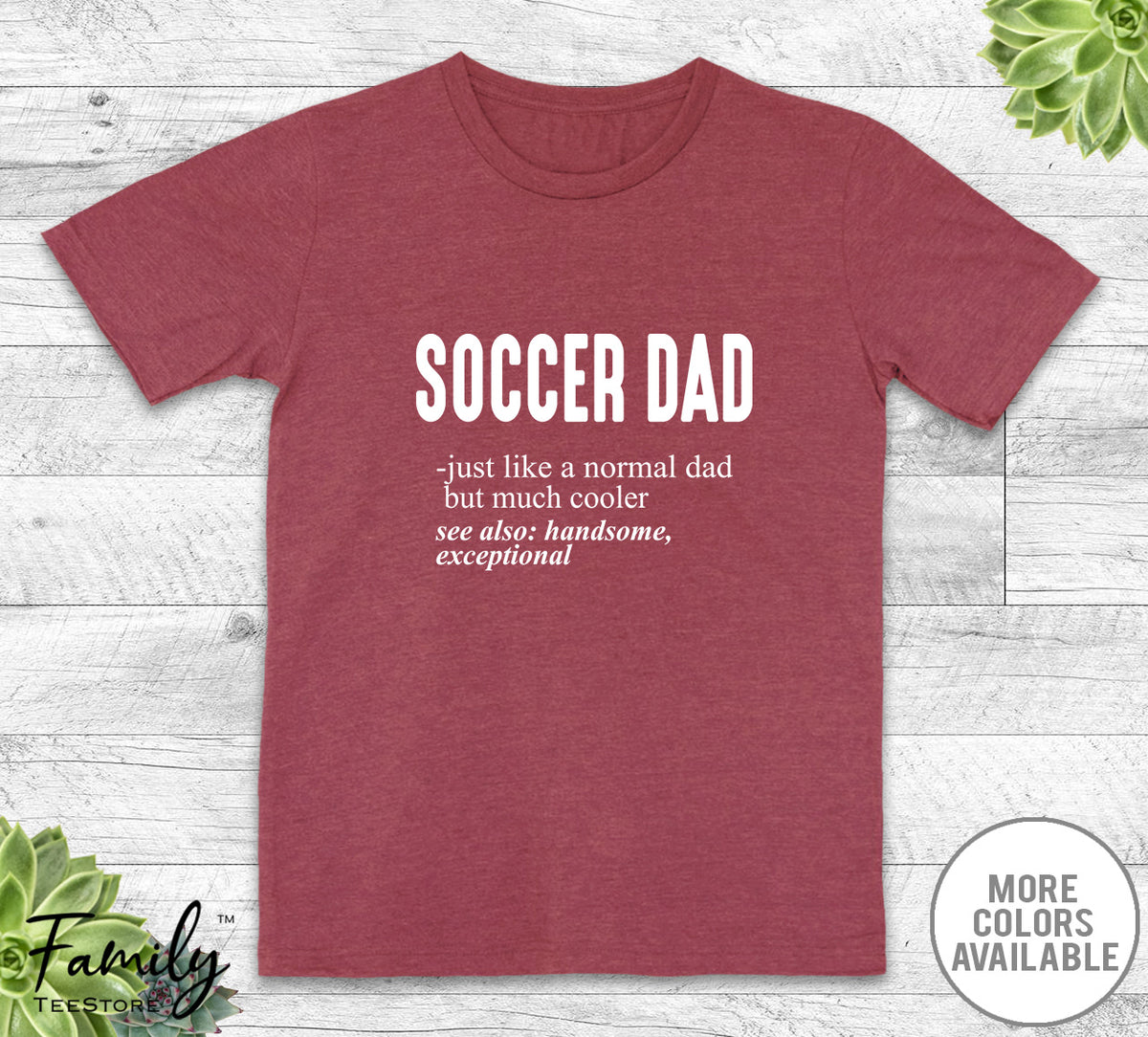 Soccer Dad Just Like A Normal Dad - Unisex T-shirt - Soccer Shirt - Soccer Dad Gift - familyteeprints