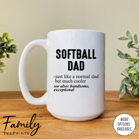 Softball Dad Just Like A Normal Dad... - Coffee Mug - Gifts For Softball Dad - Softball Dad Mug - familyteeprints