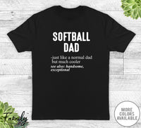 Softball Dad Just Like A Normal Dad - Unisex T-shirt - Softball Shirt - Softball Dad Gift