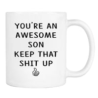 You're An Awesome Son Keep That Shit Up - 11 Oz Mug - Son Gift - Son Mug - familyteeprints