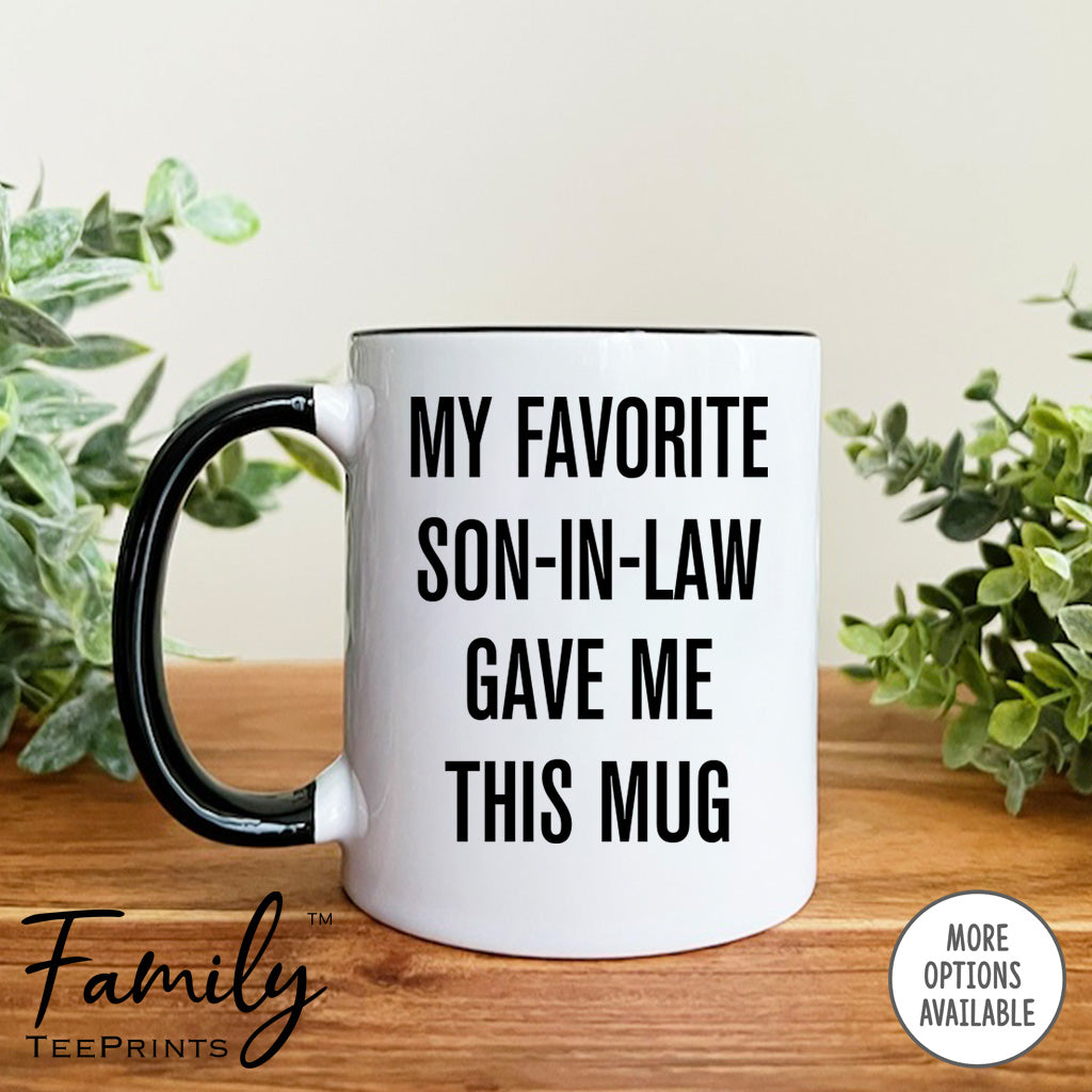My Favorite Son-In-Law Gave Me This Mug - Coffee Mug - Mother-In-Law Gift - Mother-In-Law Mug - familyteeprints