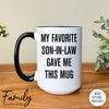 My Favorite Son-In-Law Gave Me This Mug - Coffee Mug - Mother-In-Law Gift - Mother-In-Law Mug - familyteeprints