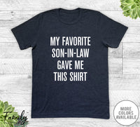 My Favorite Son-In-Law Gave Me This Shirt - Unisex T-shirt - Father-In-Law Shirt - Father-In-Law Gift - familyteeprints