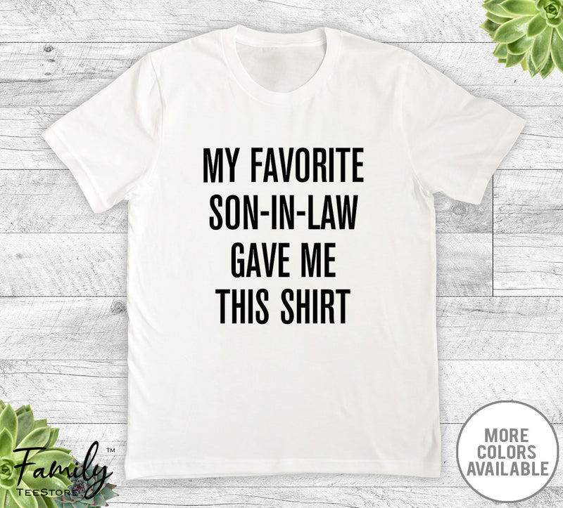 My Favorite Son-In-Law Gave Me This Shirt - Unisex T-shirt - Father-In-Law Shirt - Father-In-Law Gift - familyteeprints