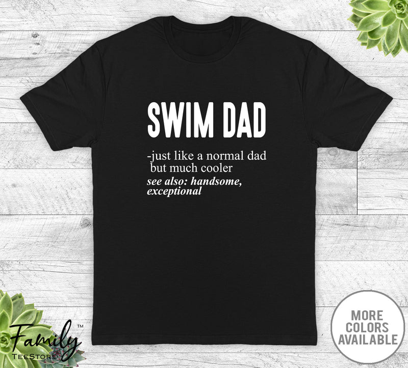 Swim Dad Just Like A Normal Dad - Unisex T-shirt - Swim Shirt - Swim Dad Gift - familyteeprints