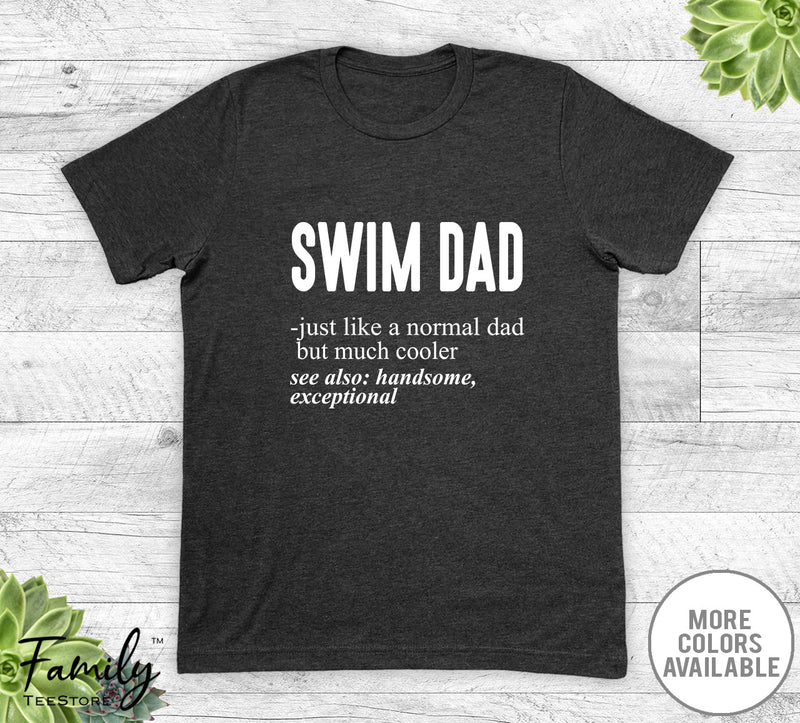 Swim Dad Just Like A Normal Dad - Unisex T-shirt - Swim Shirt - Swim Dad Gift - familyteeprints