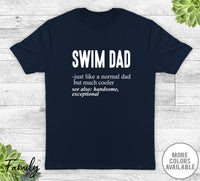 Swim Dad Just Like A Normal Dad - Unisex T-shirt - Swim Shirt - Swim Dad Gift