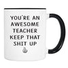 You're An Awesome Teacher Keep That Shit Up - 11 Oz Mug - Teacher Gift - Teacher Mug - familyteeprints