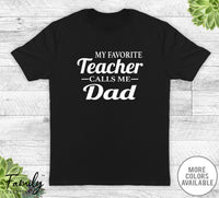 My Favorite Teacher Calls Me Dad - Unisex T-shirt - Teacher's Dad Shirt - Teacher's Dad Gift - familyteeprints