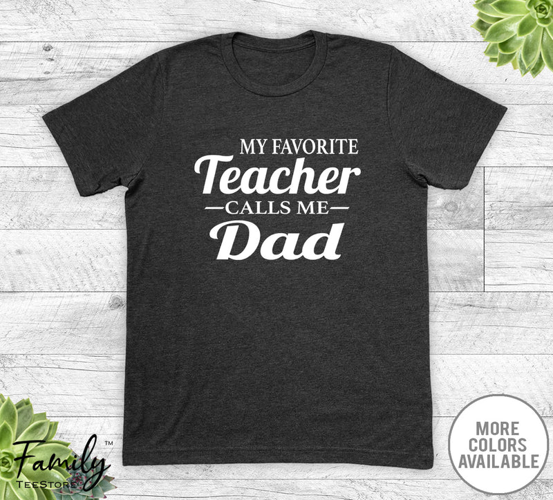My Favorite Teacher Calls Me Dad - Unisex T-shirt - Teacher's Dad Shirt - Teacher's Dad Gift - familyteeprints