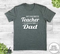 My Favorite Teacher Calls Me Dad - Unisex T-shirt - Teacher's Dad Shirt - Teacher's Dad Gift - familyteeprints