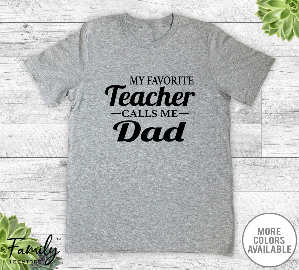 My Favorite Teacher Calls Me Dad - Unisex T-shirt - Teacher's Dad Shirt - Teacher's Dad Gift - familyteeprints