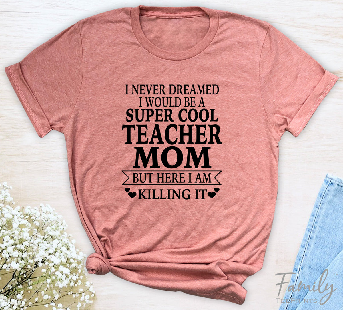 I Never Dreamed I'd Be A Super Cool Teacher Mom...- Unisex T-shirt - Teacher Mom Shirt - Gift For Teacher Mom - familyteeprints