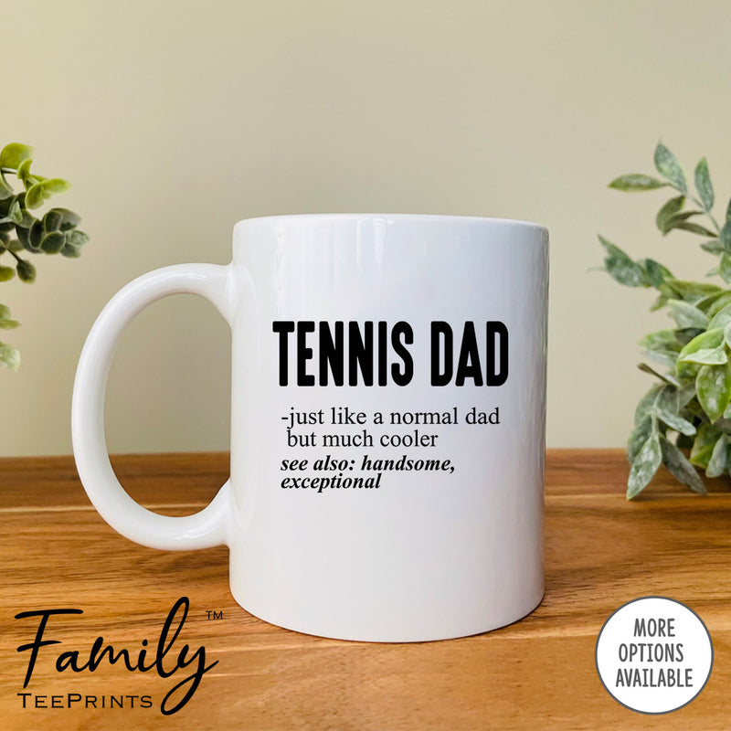 Tennis Dad Just Like A Normal Dad... - Coffee Mug - Gifts For Tennis Dad - Tennis Dad Mug - familyteeprints