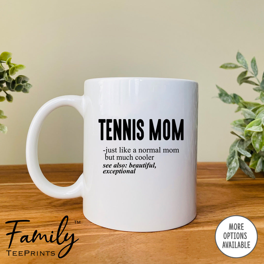 Tennis Mom Just Like A Normal Mom... - Coffee Mug - Gifts For Tennis Mom - Tennis Mom Mug - familyteeprints