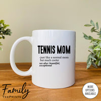 Tennis Mom Just Like A Normal Mom... - Coffee Mug - Gifts For Tennis Mom - Tennis Mom Mug - familyteeprints