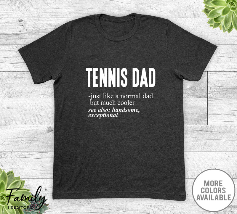 Tennis Dad Just Like A Normal Dad - Unisex T-shirt - Tennis Shirt - Tennis Dad Gift - familyteeprints