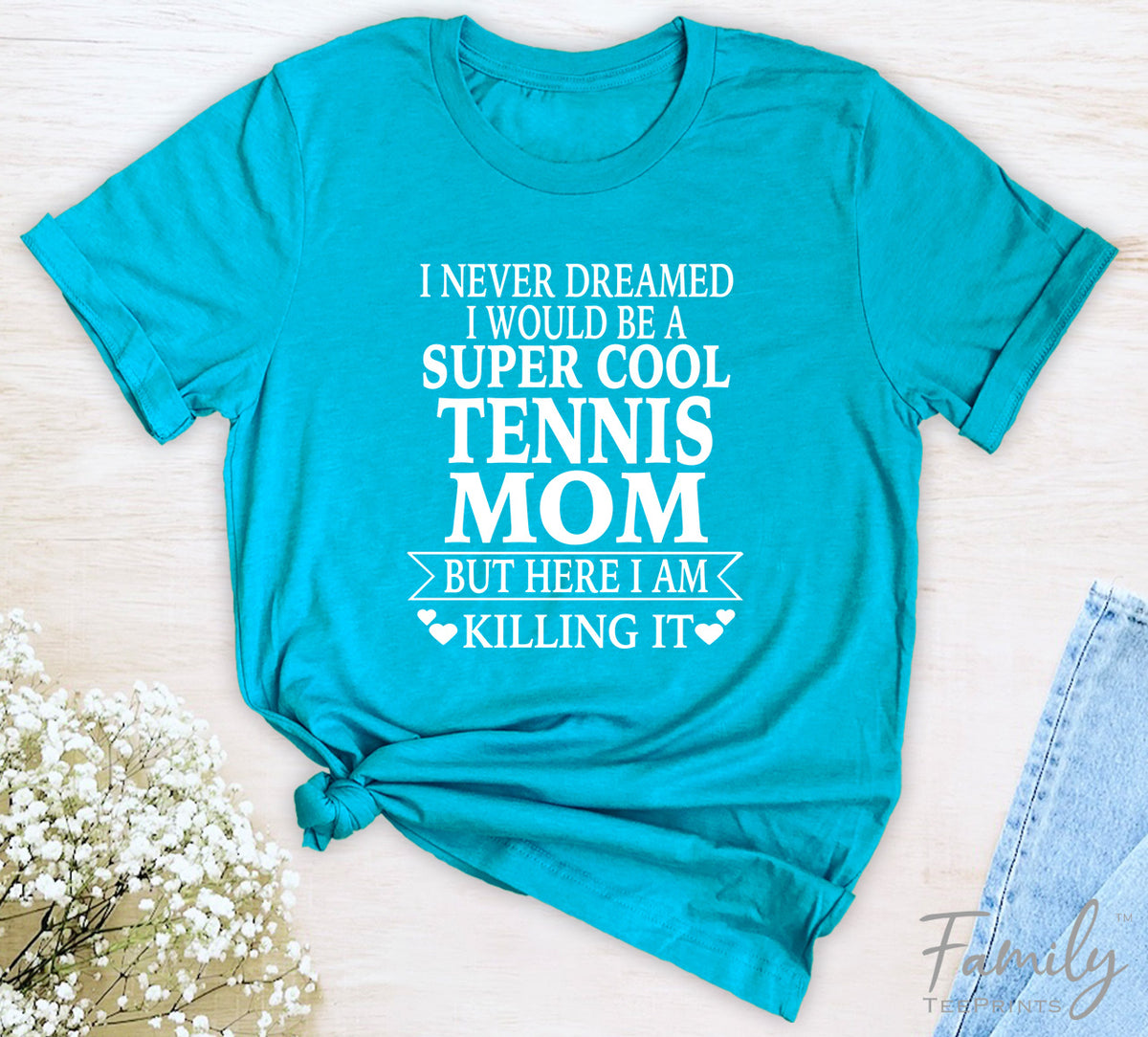 I Never Dreamed I'd Be A Super Cool Tennis Mom...- Unisex T-shirt - Tennis Mom Shirt - Gift For Tennis Mom - familyteeprints