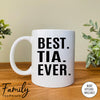 Best Tia Ever - Coffee Mug - Tia Gift - Tia Mug - familyteeprints