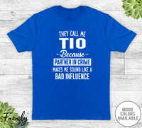 They Call Me Tio Because Partner In Crime... - Unisex T-shirt - Tio Shirt - Tio Gift - familyteeprints