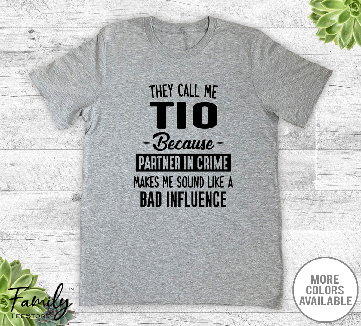 They Call Me Tio Because Partner In Crime... - Unisex T-shirt - Tio Shirt - Tio Gift - familyteeprints