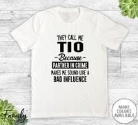 They Call Me Tio Because Partner In Crime... - Unisex T-shirt - Tio Shirt - Tio Gift - familyteeprints