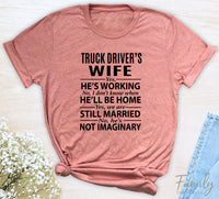 Truck Driver's Wife Yes, He's Working - Unisex T-shirt - Truck Driver's Wife Shirt - Gift For Truck Driver's Wife - familyteeprints