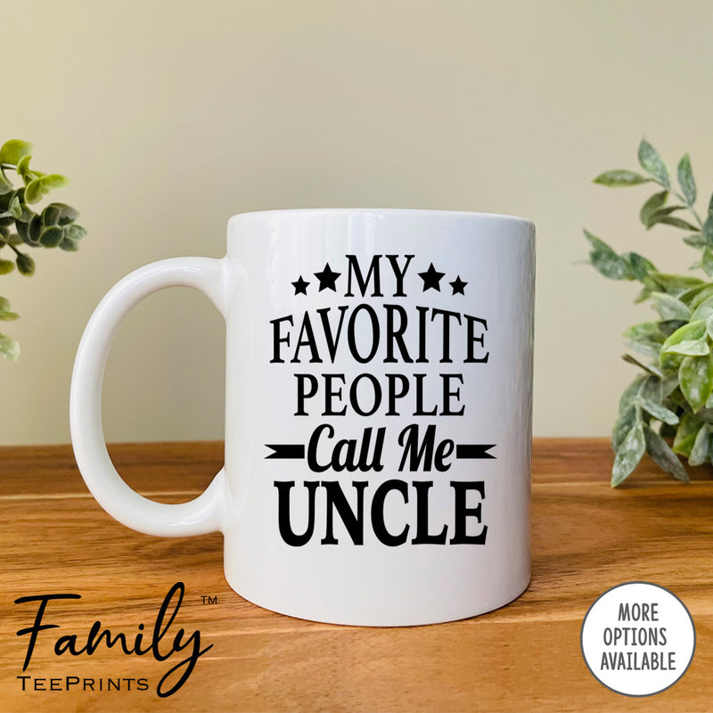 My Favorite People Call Me Uncle - Coffee Mug - Uncle Gift - Uncle Mug - familyteeprints