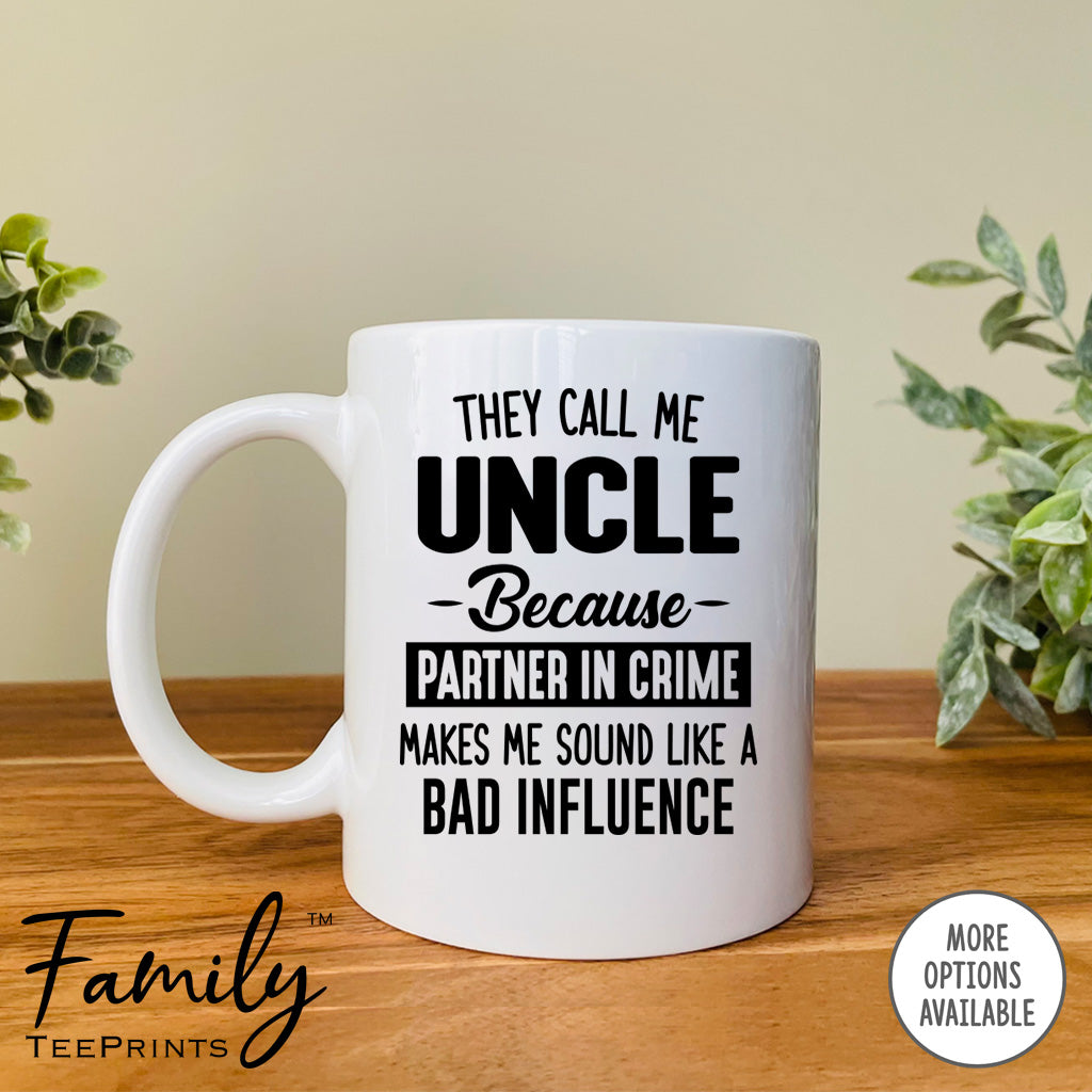 They Call Me Uncle Because Partner In Crime Makes Me Sound ... - Coffee Mug - Uncle Gift - Uncle Mug - familyteeprints